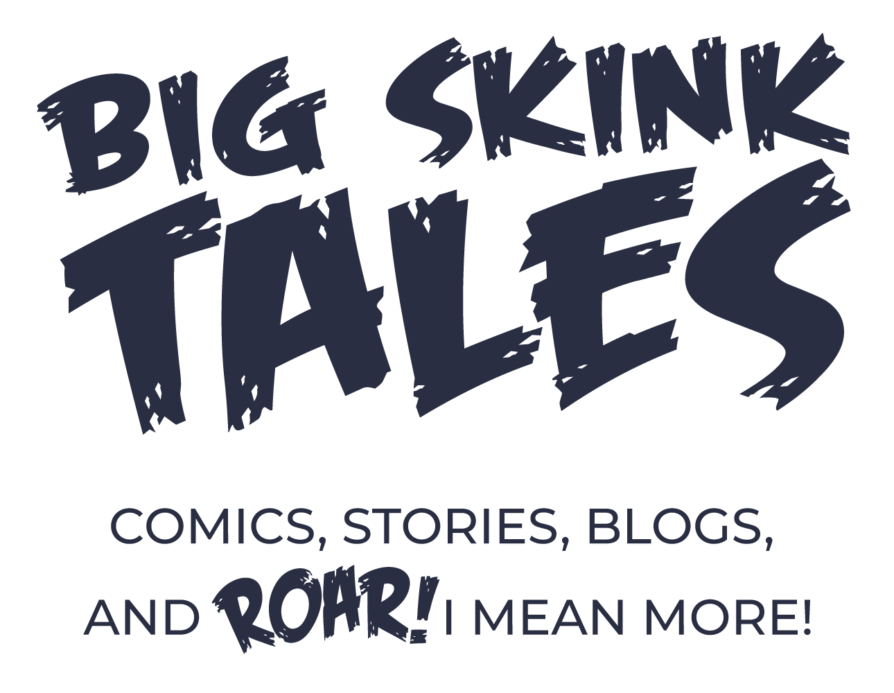 Big Skink Tales - Comics, Stories, Blogs, and Roar! I Mean More!